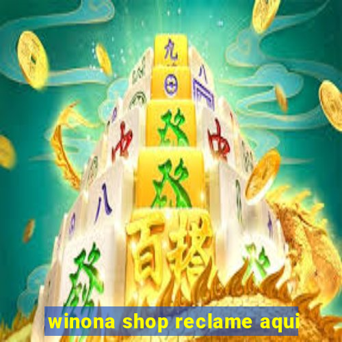 winona shop reclame aqui